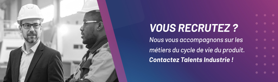 Vous recrutez dans l'Industrie ? Contactez Talents Industrie